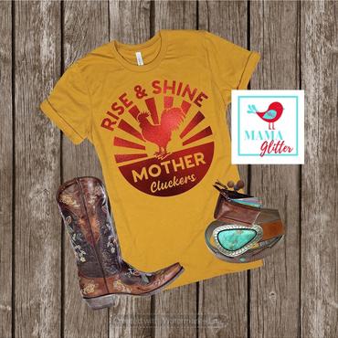 Rise and Shine Mother Cluckers- Metallic red print