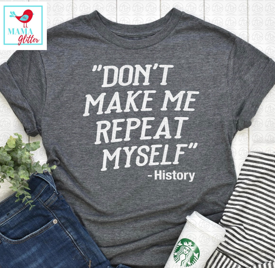 Don’t Make Me Repeat Myself - History