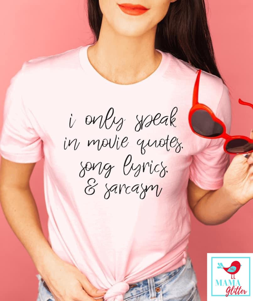I Only Speak in Movie Quotes, Song Lyrics, And Sarcasm
