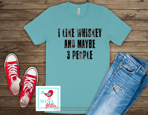 I Like Whiskey and Maybe 3 People