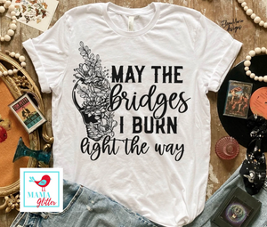 May The Bridges I Burn Light The Way