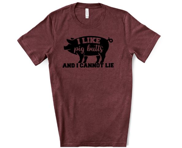 I Like Pig Butts and I Cannot Lie